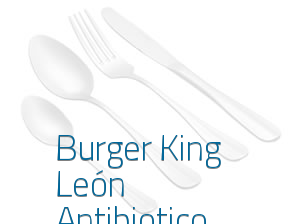 Burger King León Antibiotico en León