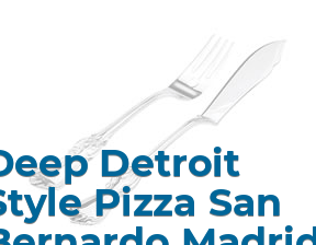 Deep Detroit Style Pizza San Bernardo Madrid en Madrid