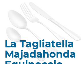 La Tagliatella Majadahonda Equinoccio en Majadahonda