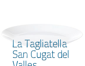 La Tagliatella Sant Cugat del Valles en Sant Cugat del Vallès