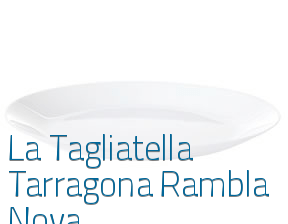 La Tagliatella Tarragona Rambla Nova en Tarragona