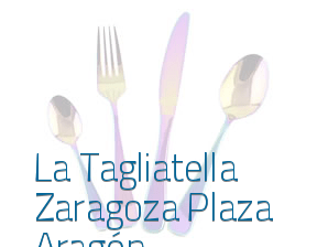 La Tagliatella Zaragoza Plaza Aragón en Zaragoza