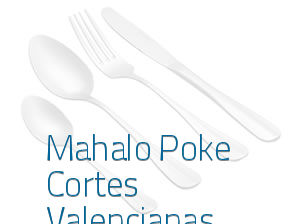 Mahalo Poke Cortes Valencianas en Valencia