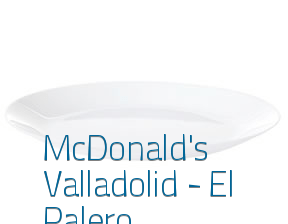 McDonald's Valladolid - El Palero en Valladolid