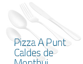Pizza A Punt Caldes de Montbui en Caldes de Montbui