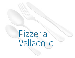 Pizzeria Valladolid* en Valladolid