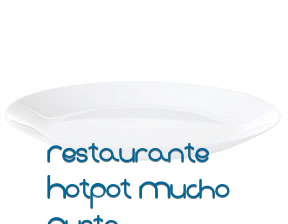 Restaurante Hotpot Mucho Gusto* en Elche