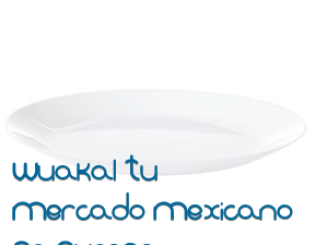 Wuakal Tu Mercado Mexicano En Europa* en Barcelona